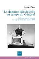 La décence télévisuelle au temps du Général: violence, sexe et humour sur le petit écran des années 60