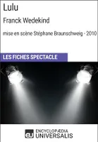 Lulu (Frank Wedekind - mise en scène Stéphane Braunschweig - 2010), Les Fiches Spectacle d'Universalis