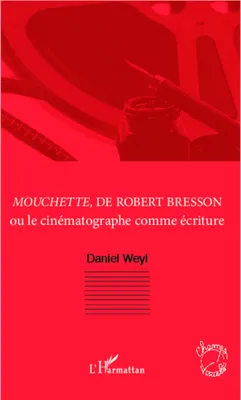 <em>Mouchette</em>, de Robert Bresson, Ou le cinématographe comme écriture