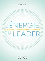L'énergie du leader, La cultiver, la concentrer, la diffuser