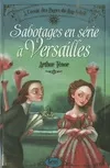 1, Sabotages en série à Versailles. À l'école des Pages du Roy-Soleil - tome 1, Volume 1, Sabotages en série à Versailles