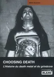 CHOOSING DEATH L'histoire du death metal et du grindcore, l'histoire du death metal et du grindcore