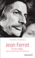 Jean Ferrat, 10 ans déjà... Nul ne guérit de son enfance