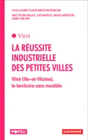 La réussite industrielle des petites villes, Vitré (Ille-et-Vilaine), le territoire sans modèle