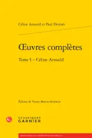 Oeuvres complètes / Céline Arnauld et Paul Dermée, Tome 1, oeuvres complètes, Céline Arnauld