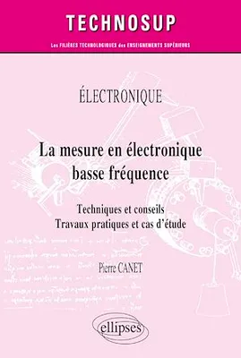 Électronique - La mesure en électronique basse fréquence, Techniques et conseils. Travaux pratiques et cas d'étude