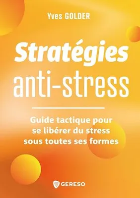 Stratégies anti-stress, Guide tactique pour se libérer du stress sous toutes ses formes