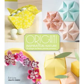 Origami nature : 30 pliages de fleurs, plantes et animaux, 30 pliages de fleurs plantes animaux
