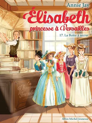 La Boîte à secret, Elisabeth, princesse à Versailles - tome 17