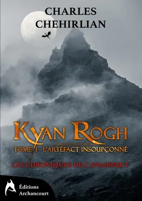Kyan Rogh, Tome 1 : L'artéfact insoupçonné