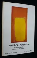 Amèrica, Amèrica. Catalogue de l'exposition de la Fundacion Joan Miro à Barcelone, du 14 avril au 12 juin 1977