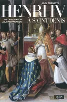 Henri IV à Saint-Denis, De l'abjuration à la profanation