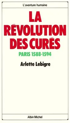 La Révolution des Curés, Paris 1588-1594