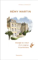 Rémy Martin, Voyage au coeur d'un cognac tricentenaire