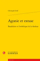 Agonie et extase, Baudelaire et l'esthétique de la douleur