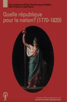 Quelle république pour la nation ?, Projets républicains et Révolution française (1770-1820)