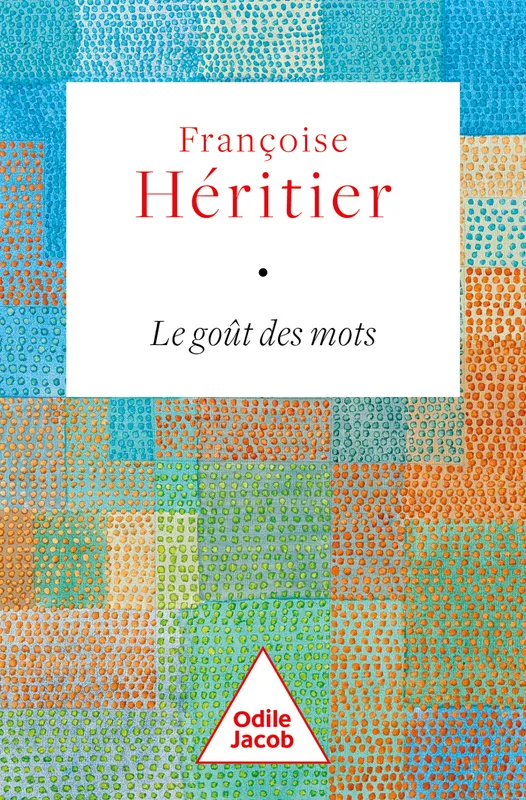 Livres Sciences Humaines et Sociales Sciences sociales Le Goût des mots Françoise Héritier