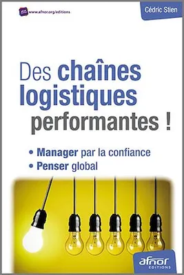 Des chaînes logistiques performantes ! - Manager par la confiance - Penser global