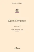 Open Semiotics. Volume 3, Texts, Images, Arts