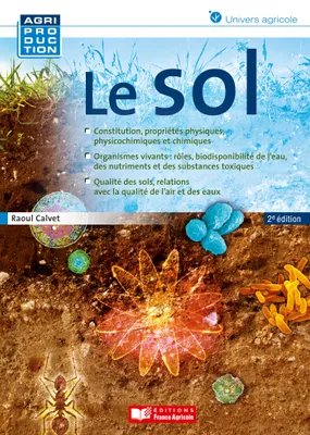 Le sol (2ème édition), Constitution, propriétés physiques, physicochimiques et chimiques. Organismes vivants, qualités des sols, relations avec la qualité de l'air et des eaux.