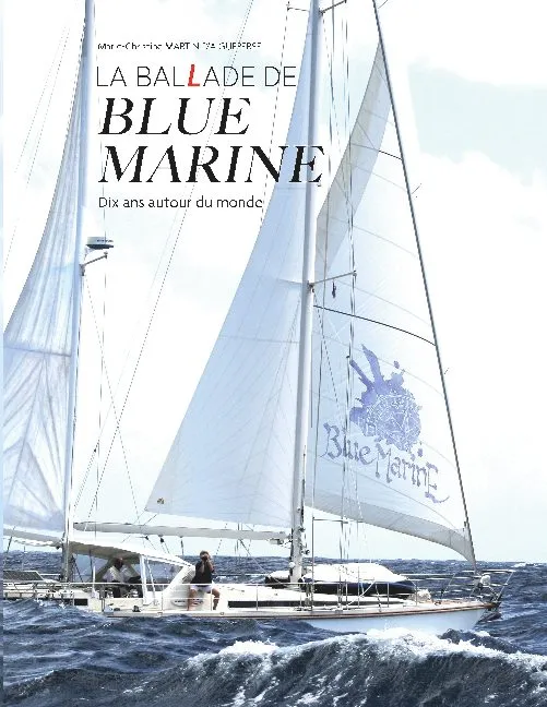 Livres Loisirs Voyage Guide de voyage La ballade de "Blue Marine", Dix ans en voilier autour du monde Marie-Christine Martin d'Aigueperse