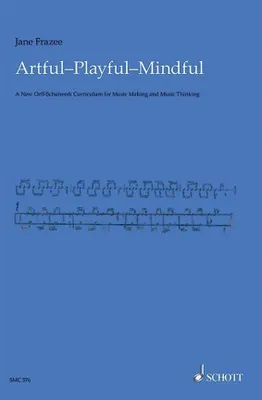 Artful, Playful, Mindful, An Essential Guide for Orff Music Teachers. Livre du professeur.