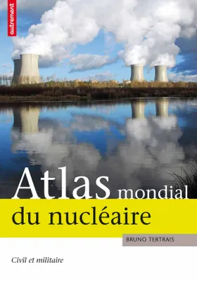 Atlas mondial du nucléaire / civil et militaire, CIVIL ET MILITAIRE