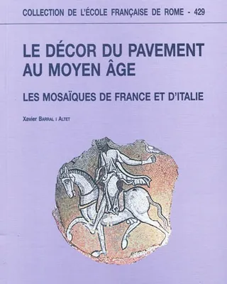 Le décor du pavement au Moyen âge - les mosaïques de France et d'Italie, les mosaïques de France et d'Italie