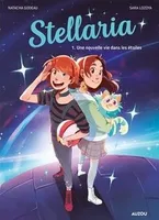 Stellaria. Vol. 1. Une nouvelle vie dans les étoiles