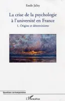 La crise de la psychologie à l'université en France, 1. Origine et déterminisme