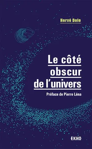 Le côté obscur de l'univers, Préface de Pierre Léna Hervé Dole