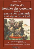Histoire des troubles des Cévennes ou de la guerre des Camisards sous le règne de Louis le Grand