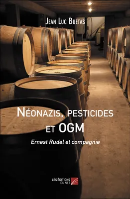 Néonazis, pesticides et OGM, Ernest Rudel et compagnie