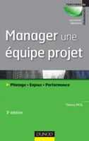 Manager une équipe projet - 3ème édition - Pilotage . Enjeux . Performance, Pilotage . Enjeux . Performance