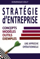 Stratégie d'entreprise : concept, modèles, outils, exemples, Concepts, modèles, outils, exemples