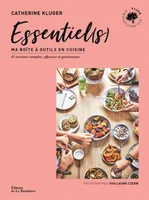 Essentiel(s) - ma boîte à outils en cuisine : 85 recettes simples, efficaces et généreuses, Ma boîte à outils en cuisine
