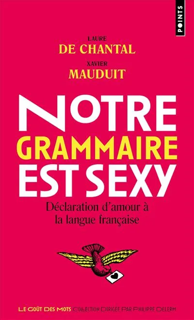 Livres Dictionnaires et méthodes de langues Langue française Notre grammaire est sexy, Déclaration d'amour à la langue française Laure de Chantal