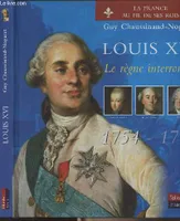 La France au fil de ses rois., Louis XVI, le règne interrompu - 