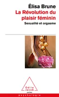 La Révolution du plaisir féminin, Sexualité et orgasme