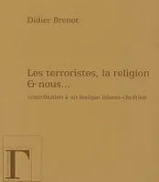 Les terroristes, la religion et nous - contribution à un lexique islamo-chrétien, contribution à un lexique islamo-chrétien