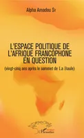 L'espace politique de l'Afrique francophone en question, (vingt-cinq ans après le sommet de La Baule)