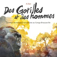 Des gorilles et des hommes, Carnet de voyage naturaliste au Congo Brazzaville