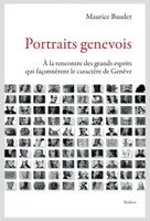 PORTRAITS GENEVOIS, A LA RENCONTRE DES GRANDS ESPRITS QUI FACONNERENT LE CARACTERE DE GENEVE