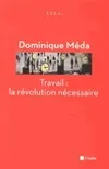 Livres Sciences Humaines et Sociales Sciences sociales Travail : la révolution nécessaire Dominique Méda