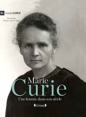 Marie Curie - Une femme dans son siècle