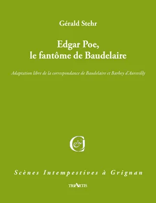 EDGAR POE, LE FANTÔME DE BAUDELAIRE, Adaptation libre de la correspondance de baudelaire et de barbey d'aurevilly