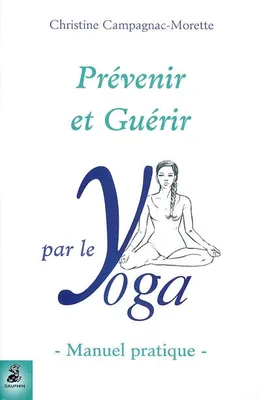 Prévenir et guérir par le yoga, manuel pratique