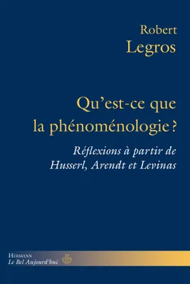 Qu'est-ce que la phénoménologie ?, Réflexions à partir de Husserl, Arendt et Levinas