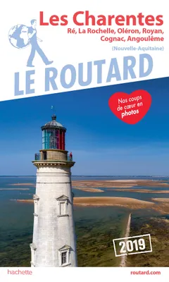 Guide du Routard Charentes Ré, La Rochelle, Oléron, Royan, Cognac, Angoulême 2019, (Nouvelle-Aquitaine)