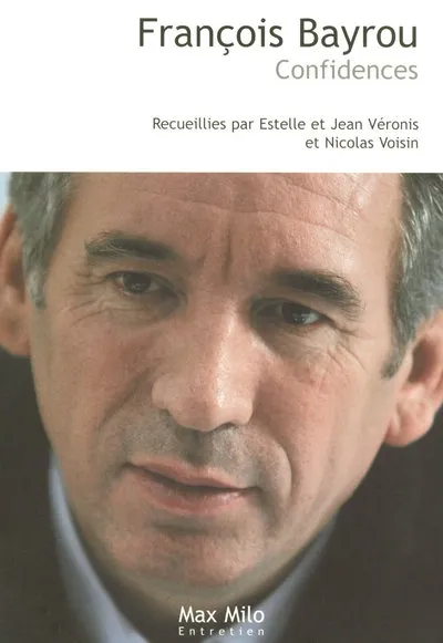 Livres Sciences Humaines et Sociales Sciences politiques François Bayrou, Confidences Estelle Véronis, Jean Veronis, Nicolas Voisin